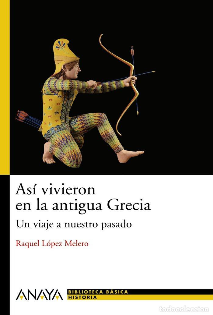 Libri: ASI VIVIERON EN LA GRECIA ANTIGUA - LOPEZ MELERO, RAQUEL