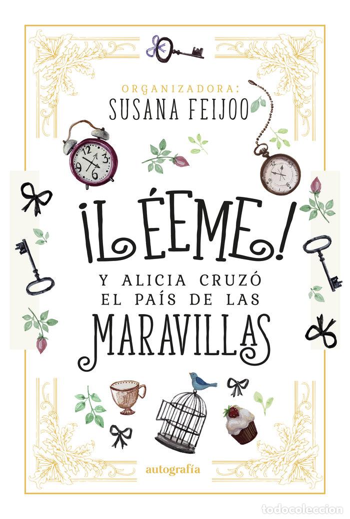 Libros: LEEME Y ALICIA CRUZO EL PAIS DE LAS MARAVILLAS - FEIJOO, SUSANA