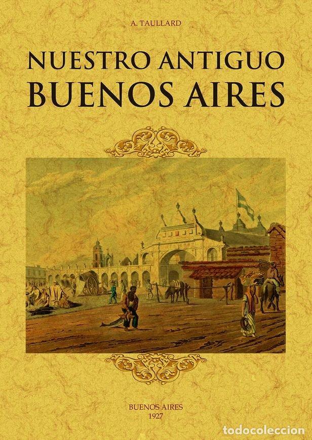 books: NUESTRO ANTIGUO BUENOS AIRES - TAULLARD, A.