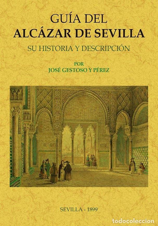 books: GUIA DEL ALCAZAR DE SEVILLA - GESTOSO Y PEREZ, JOSE