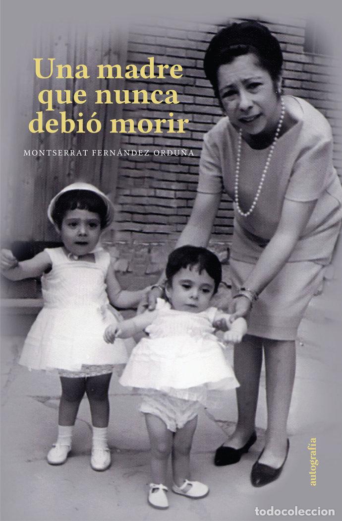 Livres: UNA MADRE QUE NUNCA DEBIO MORIR - FERNANDEZ ORDU&Ntilde;A, MONTSERRAT