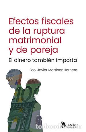 Livres: EFECTOS FISCALES DE LA RUPTURA MATRIMONIAL Y DE PAREJA EL - FCO JAVIER MARTINEZ HORNERO