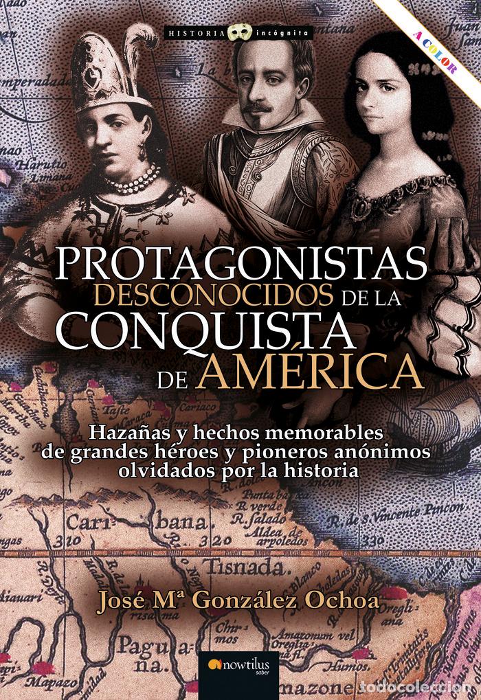 Libri: PROTAGONISTAS DESCONOCIDOS DE LA CONQUISTA DE AMERICA NUEVA - GONZALEZ OCHOA, JOSE MARIA