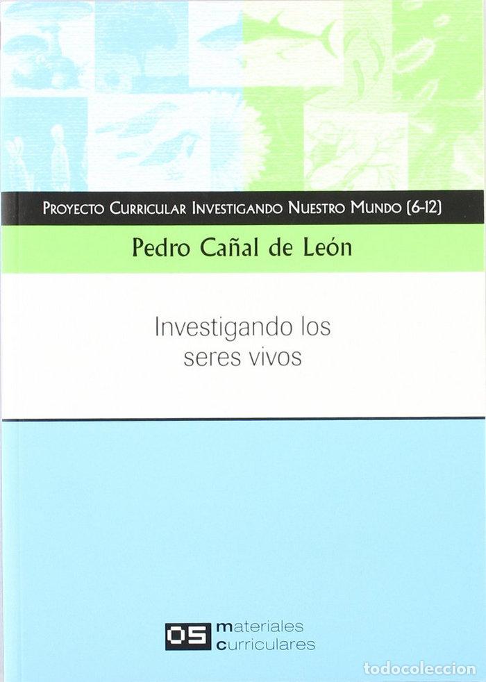 Libros: INVESTIGANDO LOS SERES VIVOS - CA&Ntilde;AL DE LEON, PEDRO