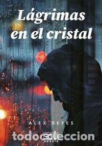 Libros: LAGRIMAS EN EL CRISTAL - REYES, ALEX