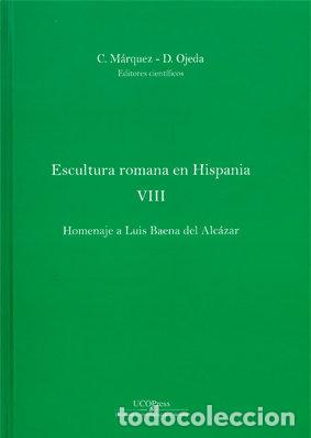 Libros: ESCULTURA ROMANA EN HISPANIA VIII. HOMENAJE A LUIS BAENA DEL - .