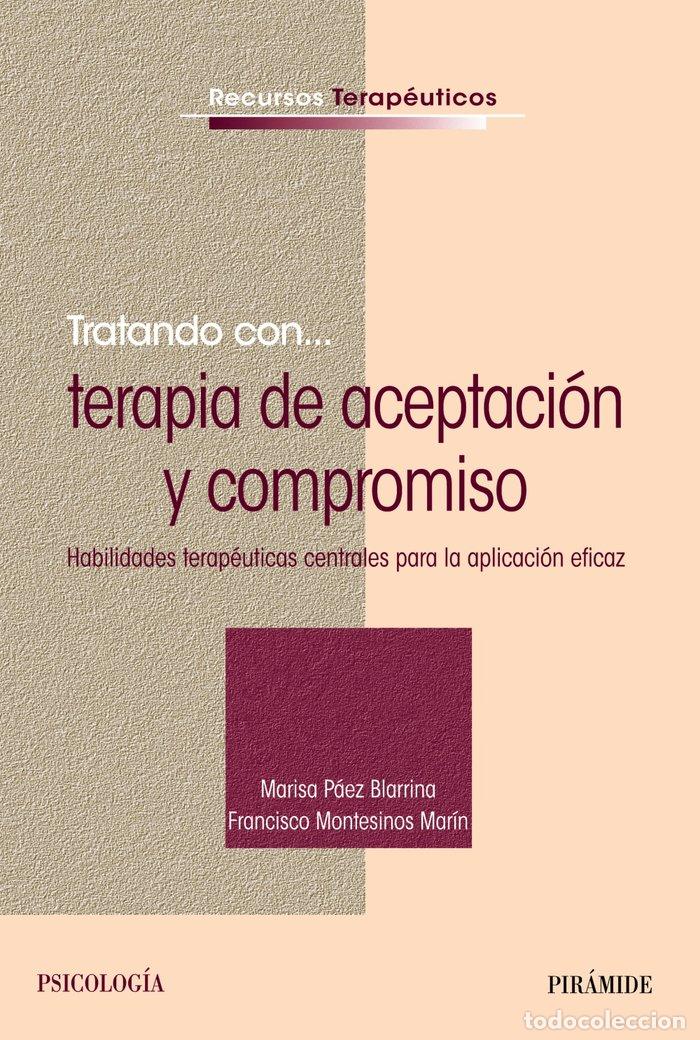 Libri: TRATANDO CON TERAPIA DE ACEPTACION Y COMPROMISO - PAEZ BLARRINA, MARISA