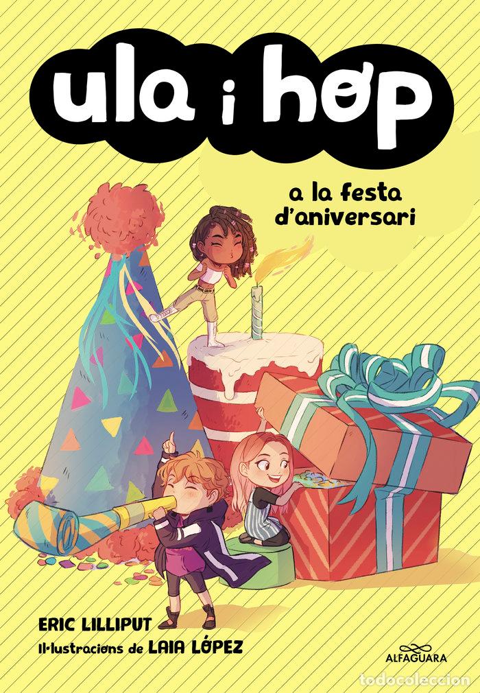 Libri: ULA I HOP A LA FESTA D'ANIVERSARI (ULA I HOP) - ERIC LILLIPUT