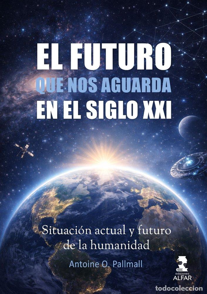 Libros: EL FUTURO QUE NOS AGUARDA EN EL SIGLO XXI - O. PALLMALL, ANTOINE