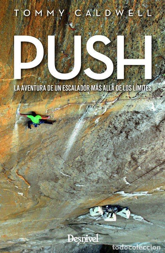 Libros: PUSH LA AVENTURA DE UN ESCALADOR MAS ALLA DE LOS LIMITES - CALDWELL, TOMMY