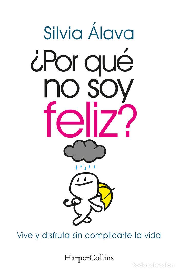 books: POR QUE NO SOY FELIZ VIVE Y DISFRUTA SIN COMPLICARTE LA VID - ALAVA, SILVIA