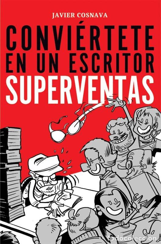 Libros: CONVIERTETE EN UN ESCRITOR SUPERVENTAS - COSNAVA, JAVIER