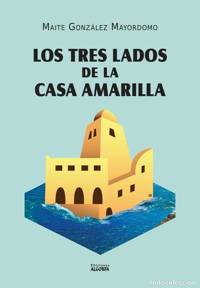 Libros: LOS TRES LADOS DE LA CASA AMARILLA - GONZALEZ MAYORDOMO, MAITE