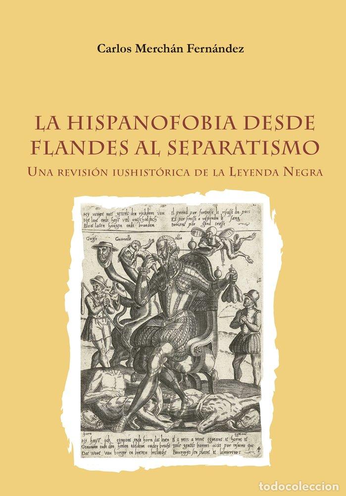 Libros: HISPANOFOBIA DESDE FLANDES AL SEPARATISMO REVISION IUSHITOR - MERCHAN FERNANDEZ, CARLOS