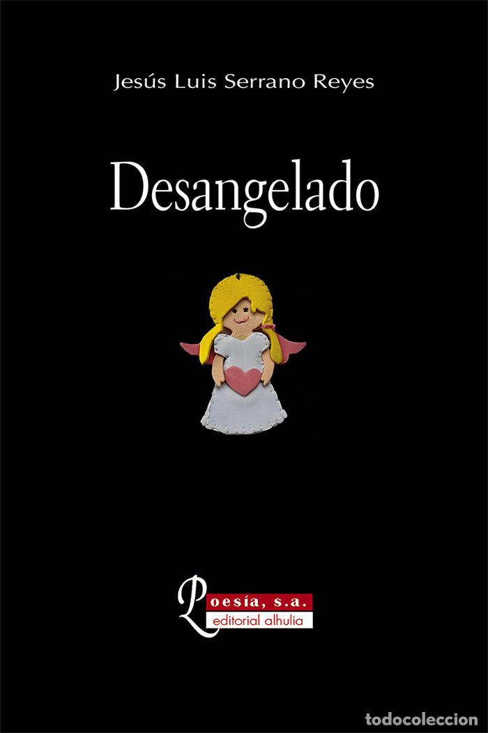 Libros: DESANGELADO - SERRANO REYES, JESUS LUIS