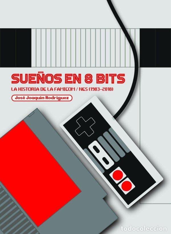 Libros: SUE&Ntilde;OS EN 8 BITS LA HISTORIA DE LA FAMICOM/NES 1983 2018 - RODRIGUEZ, JOSE JOAQUIN