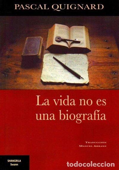 Libros: VIDA NO ES UNA BIOGRAFIA,LA - QUIGNARD, PASCAL