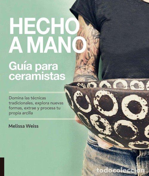 Libri: HECHO A MANO. GUIA PARA CERAMISTAS - WEISS, MELISSA