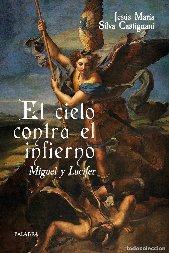 Libri: EL CIELO CONTRA EL INFIERNO MIGUEL Y LUCIFER - SILVA CASTIGNANI, JESUS MARIA