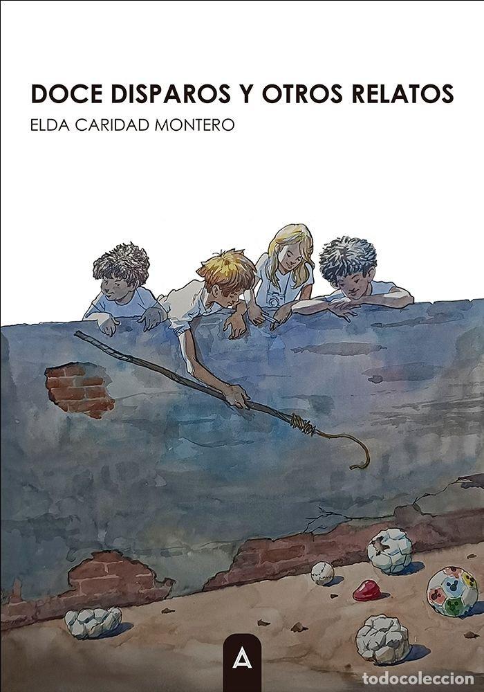 Libros: DOCE DISPAROS Y OTROS RELATOS - CARIDAD MONTERO, ELDA