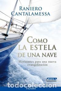 Libros: COMO LA ESTELA DE UNA NAVE - CANTALAMESSA, RANIERO