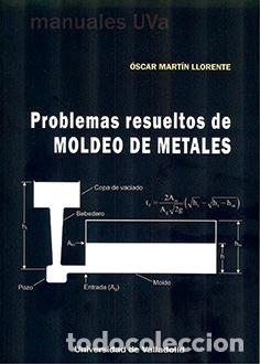 Libri: PROBLEMAS RESUELTOS DE MOLDEO DE METALES - MARTIN LLORENTE, OSCAR