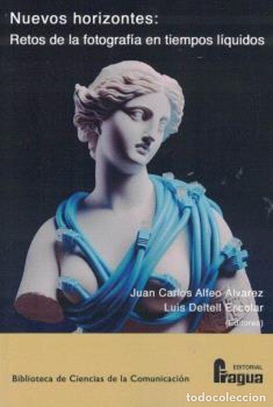 Libros: NUEVOS HORIZONTES RETOS DE LA FOTOGRAFIA EN TIEMPOS LIQUIDO - ALFEO ALVAREZ, JUAN CARLOS