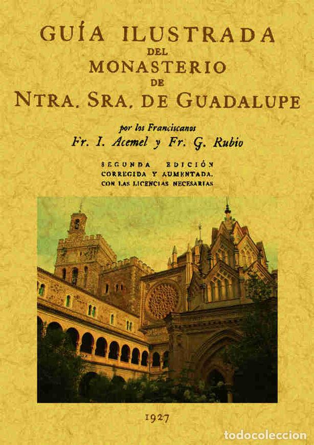 Libros: GUIA ILUSTRADA DEL MONASTERIO DE NUESTRA SE&Ntilde;ORA DE GUADALUPE - ACEMEL, I.
