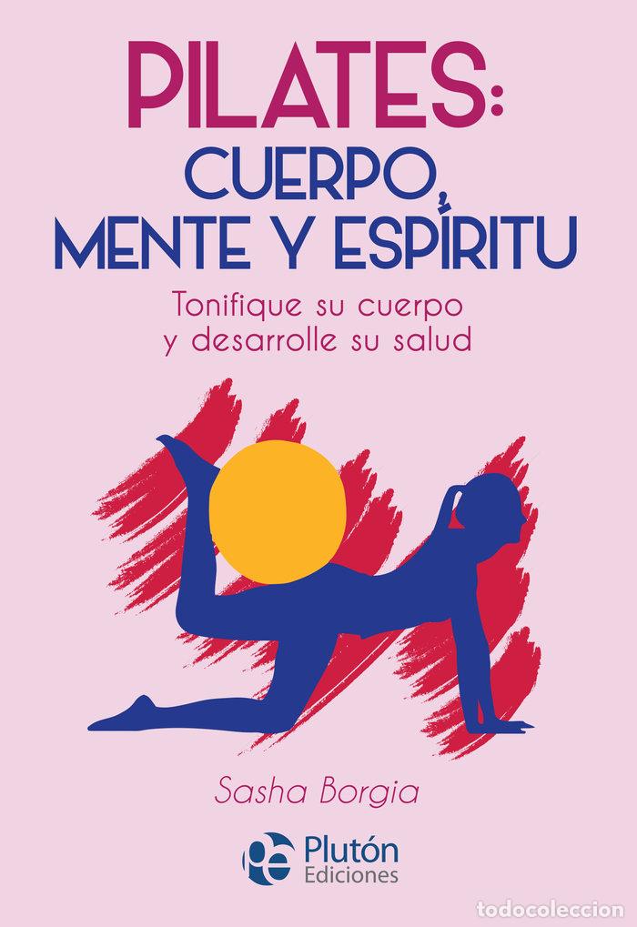 Libros: PILATES CUERPO MENTE Y ESPIRITU - BORGIA, SASHA