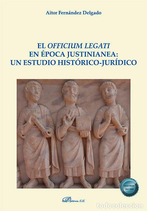 Livros: EL OFFICIUM LEGATI EN EPOCA JUSTINIANEA UN ESTUDIO HISTORIA - FERNANDEZ DELGADO, AITOR