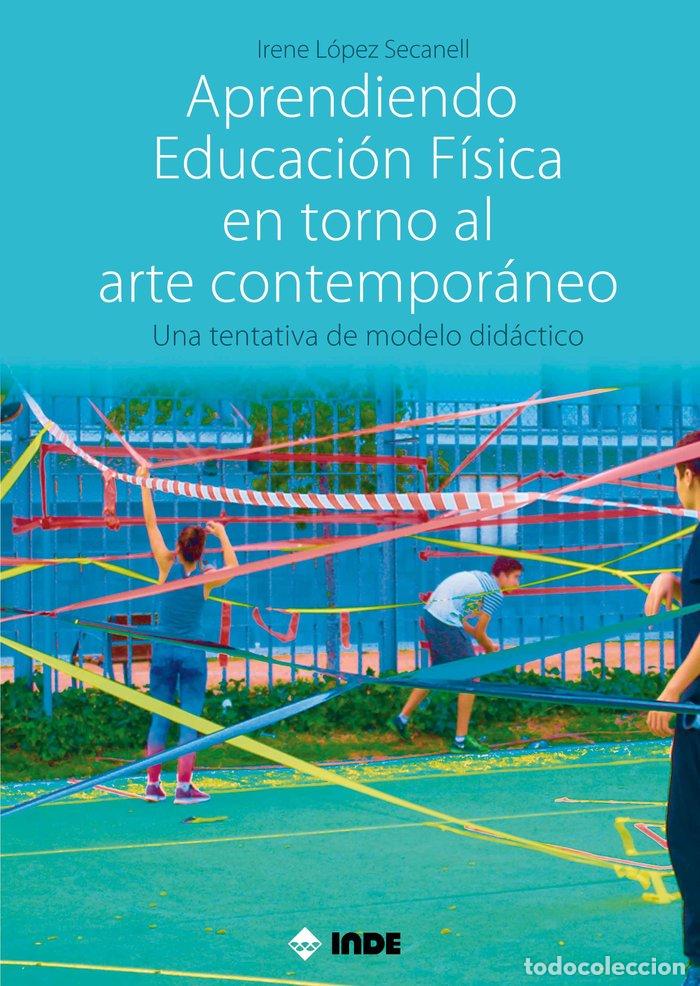 books: APRENDIENDO EDUCACION FISICA EN TORNO AL ARTE CONTEMPORANEO - LOPEZ SECANELL, IRENE