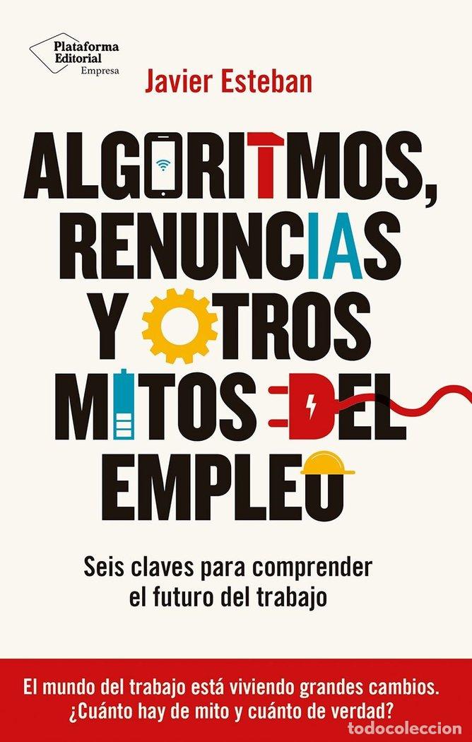 Livros: ALGORITMOS RENUNCIAS Y OTROS MITOS DEL EMPLEO - ESTEBAN, JAVIER