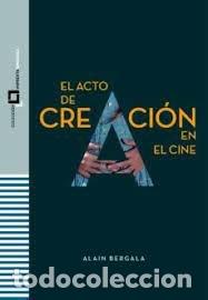 books: EL ACTO DE CREACION EN EL CINE - BERGALA, ALAIN