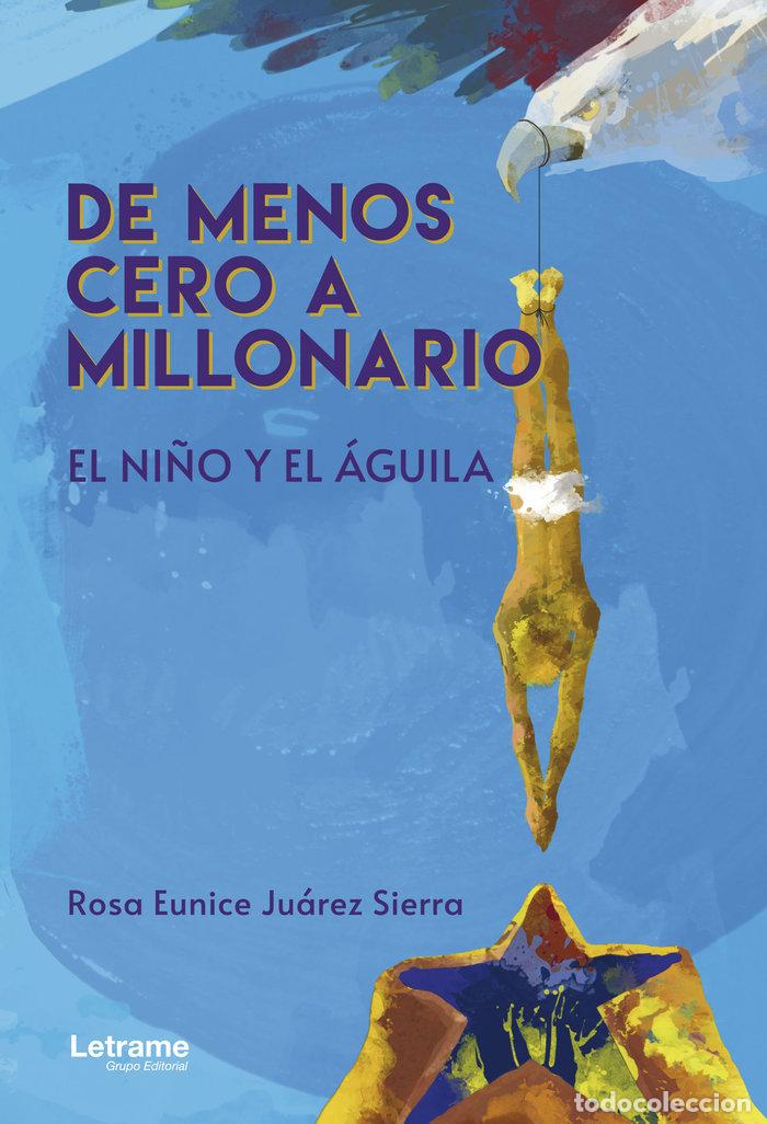 Libri: DE MENOS CERO A MILLONARIO - JUAREZ SIERRA, ROSA EUNICE