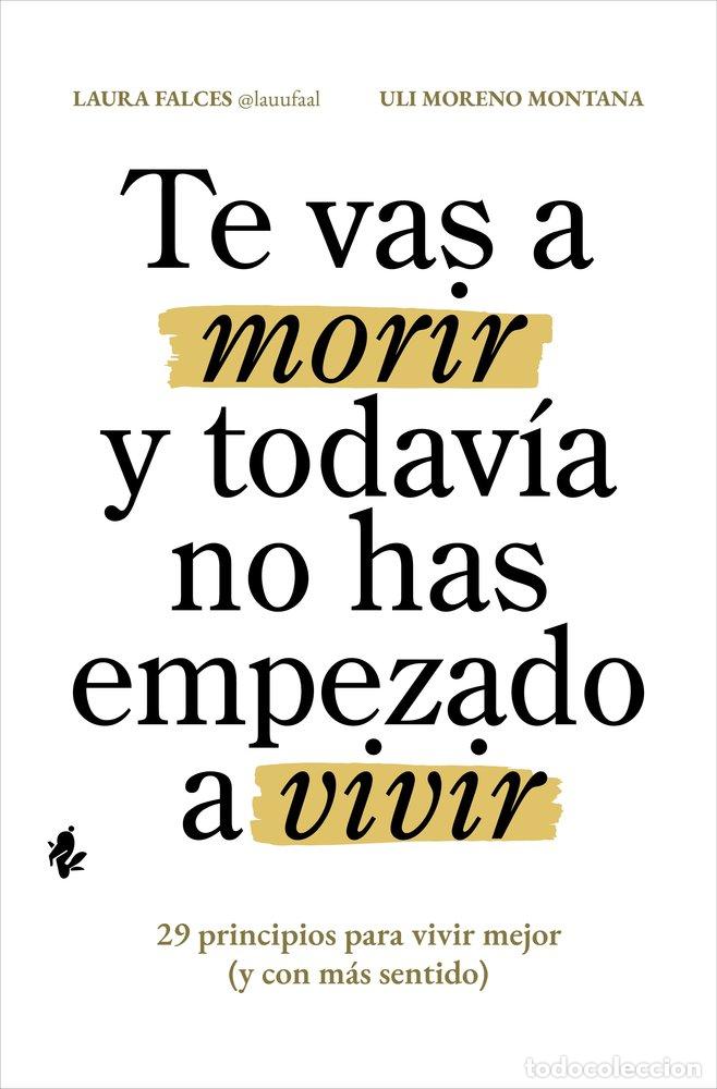 books: TE VAS A MORIR Y TODAVIA NO HAS EMPEZADO A VIVIR - FALCES, LAURA