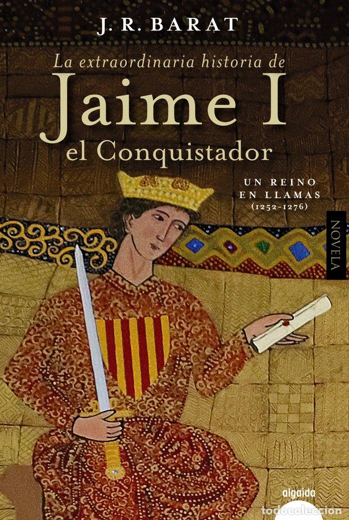 Libros: LA EXTRAORDINARIA HISTORIA DEL REY JAIME I EL CONQUISTADOR - BARAT, JUAN RAMON