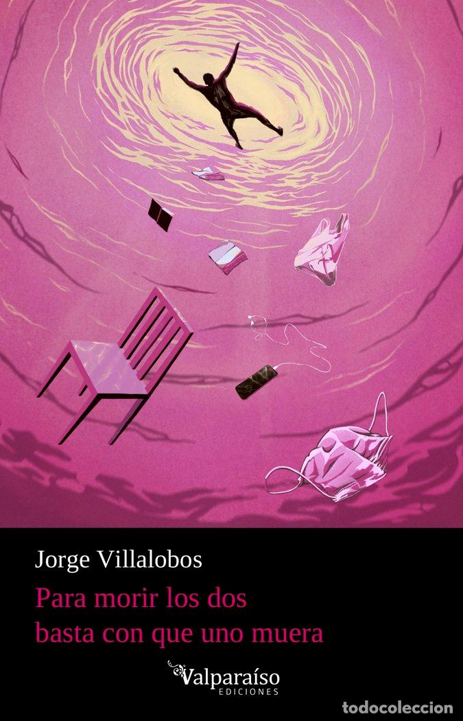 Libros: PARA MORIR LOS DOS BASTA CON QUE UNO MUERA - VILLALOBOS, JORGE