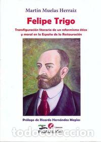B&uuml;cher: FELIPE TRIGO TRANSFIGURACION LITERARIA - MUELAS HERRAIZ, MARTIN