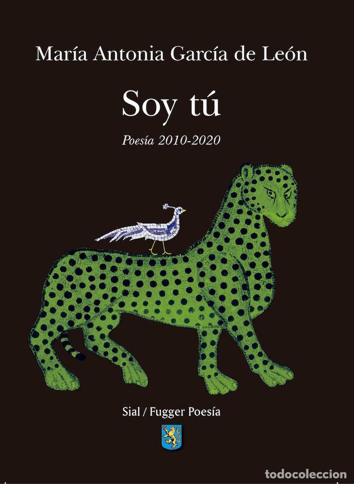 Libros: SOY TU POESIA REUNIDA 2010 2020 - GARCIA DE LEON, MARIA ANTONIA