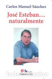 Libri: JOSE ESTEBAN NATURALMENTE - SANCHEZ, CARLOS MANUEL