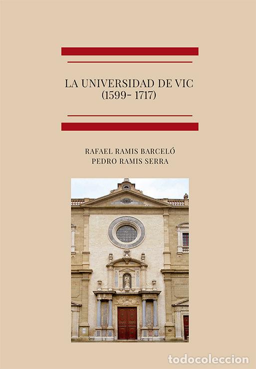 Libri: LA UNIVERSIDAD DE VIC 1599 1717 - RAMIS BARCELO, RAFAEL