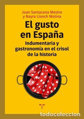 Libros: GUSTO EN ESPA&Ntilde;A INDUMENTARIA Y GASTRONOMIA CRISOL DE HISTOR - SANTACANA, JOAN