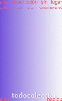 Libros: UNA DESCRIPCION SIN LUGAR POLITICAS DEL ARTE CONTENPORANEO - BADIOU, ALAIN