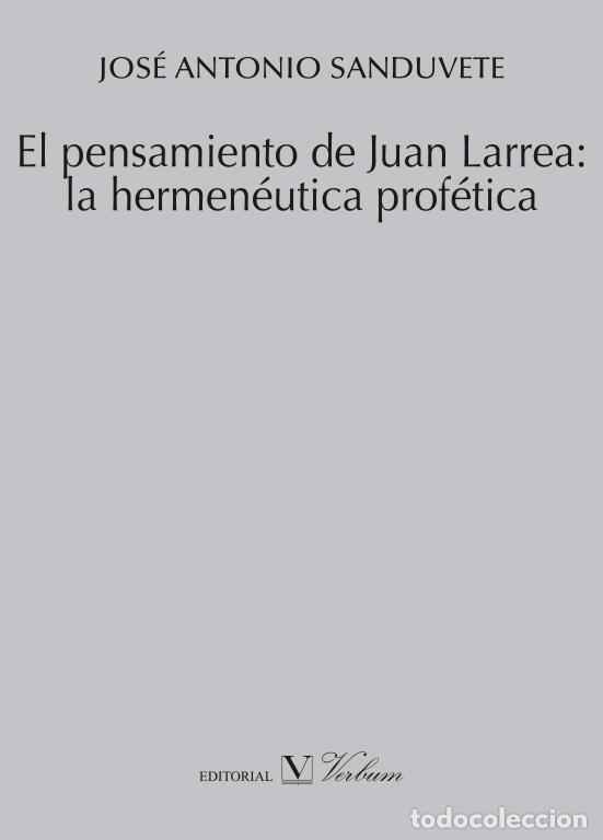 Libri: PENSAMIENTO DE JUAN LARREA: LA HERMENEUTICA PROFETICA,EL - JOSE ANTONIO SANDUVETE CHAVES