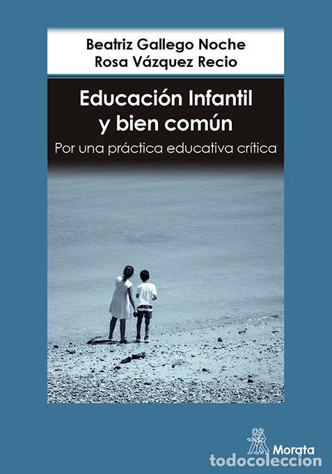 Libri: EDUCACION INFANTIL Y BIEN COMUN POR UNA PRACTICA EDUCATIVA - GALLEGO NOCHE, BEATRIZ