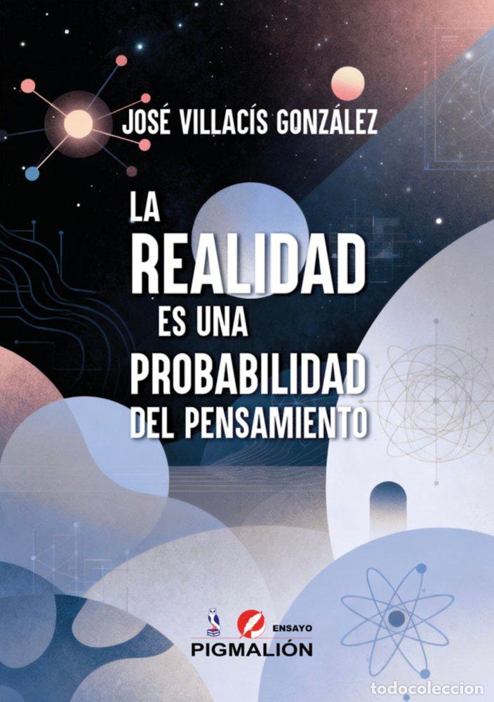 Libri: LA REALIDAD ES UNA PROBABILIDAD DEL PENSAMIENTO - VILLACIS GONZALEZ, JOSE