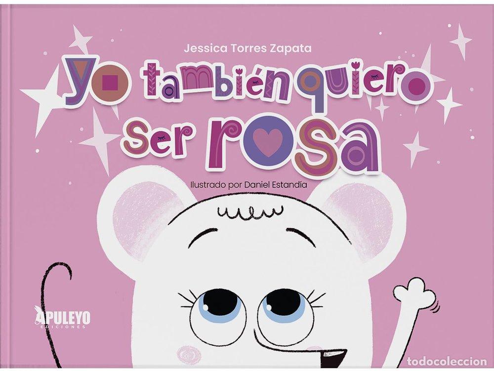 Libri: YO TAMBIEN QUIERO SER ROSA - TORRES ZAPATA, JESSICA