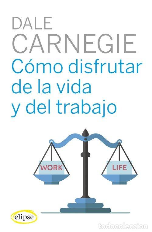 Libri: COMO DISFRUTAR DE LA VIDA Y DEL TRABAJO - CARNEGIE, DALE