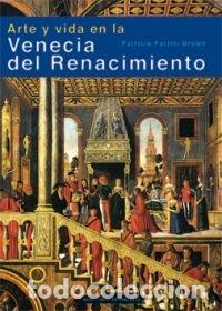 Libri: ARTE Y VIDA EN LA VENECIA DEL RENACIMIENTO - FORTINI BROWN, PATRICIA