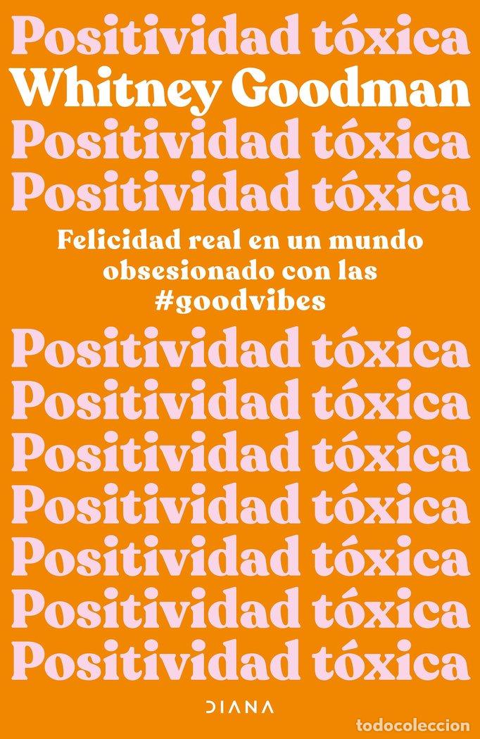 Libros: POSITIVIDAD TOXICA - WHITNEY GOODMAN